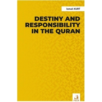 Destiny And Responsibility In The Quran Ismail Kurt