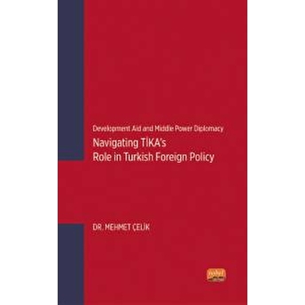 Development Aid And Middle Power Diplomacy: Navigating Tika’s Role In Turkish Foreign Policy Mehmet Çelik