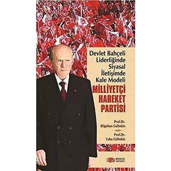 Devlet Bahçeli Liderliğinde Siyasal Iletişimde Kale Modeli: Milliyetçi Hareket Partisi Bilgehan Gültekin