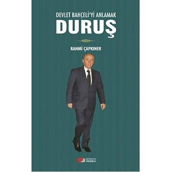 Devlet Bahçeliyi Anlamak Duruş Rahmi Çapkıner