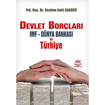 Devlet Borçları Imf - Dünya Bankası Ve Türkiye Ibrahim Halil Sugözü