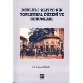 Devlet I Aliyye'nin Toplumsal Düzeni Ve Kurumları-Ismail Özçelik