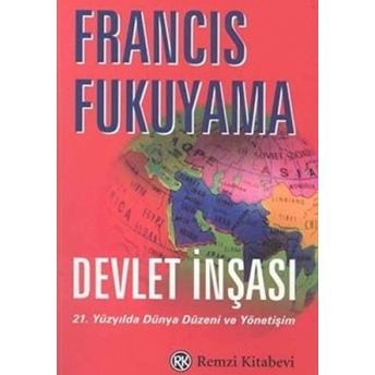 Devlet Inşası 21. Yüzyılda Dünya Düzeni Ve Yönetişim Francis Fukuyama