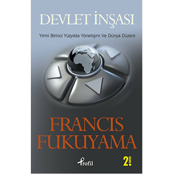 Devlet Inşası Yirmi Birinci Yüzyılda Yönetişim Ve Dünya Düzeni Francis Fukuyama