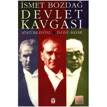 Devlet Kavgası Atatürk-Inönü / Inönü-Bayar Ismet Bozdağ