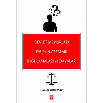 Devlet Memurları Disiplin Cezaları Uygulamaları Ve Davaları Hamdi Korkmaz