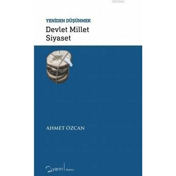 Devlet Millet Siyaset - Yeniden Düşünmek Ahmet Özcan