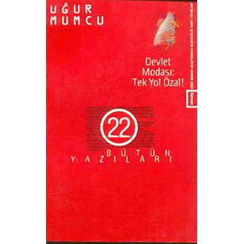 Devlet Modası: Tek Yol Özal! Bütün Yazıları 22 1 Ocak - 15 Haziran 1984 Yazıları Uğur Mumcu