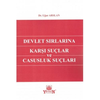 Devlet Sırlarına Karşı Suçlar Ve Casusluk Suçları Uğur Arslan