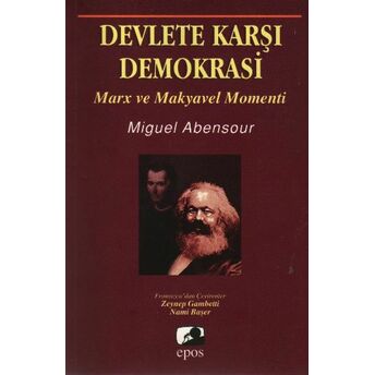 Devlete Karşı Demokrasi Marx Ve Makyavel Momenti Miguel Abensour