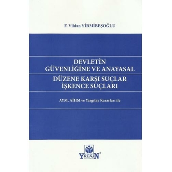 Devletin Güvenliğine Ve Anayasal Düzene Karşı Suçlar Işkence Suçları F. Vildan Yirmibeşoğlu