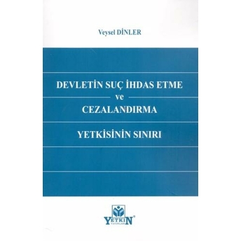 Devletin Suç Ihdas Etme Ve Cezalandırma Yetkisinin Sınırı Veysel Dinler