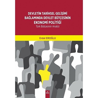 Devletin Tarihsel Gelişimi Bağlamında Devlet Bütçesinin Ekonomi Politiği-Türk Bütçesinin Analizi Erdal Eroğlu