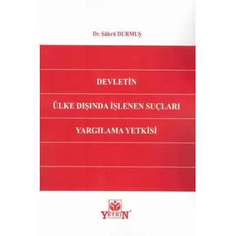 Devletin Ülke Dışında Işlenen Suçları Yargılama Yetkisi Şükrü Durmuş