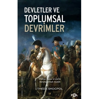 Devletler Ve Toplumsal Devrimler –Fransa, Rusya Ve Çin’in Karşılaştırmalı Analizi– Theda Skocpol