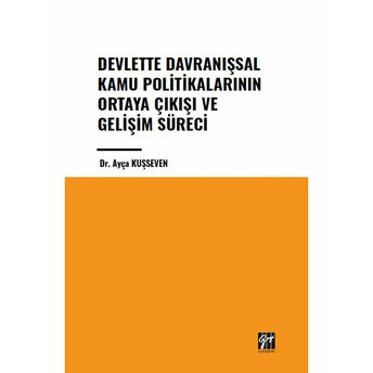 Devlette Davranışsal Kamu Politikalarının Ortaya Çıkışı Ve Gelişim Süreci Ayça Kuşseven