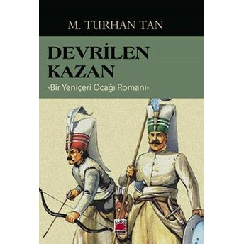 Devrilen Kazan - Bir Yeniçeri Ocağı Romanı M. Turhan Tan