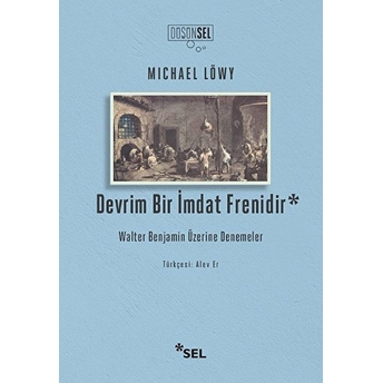 Devrim Bir Imdat Frenidir: Walter Benjamin Üzerine Denemeler Michael Löwy