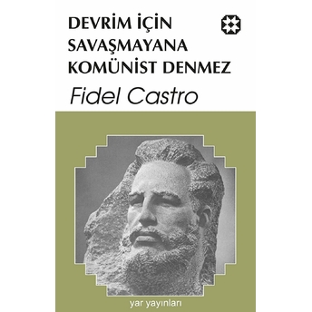 Devrim Için Savaşmayana Komünist Denmez Fidel Castro