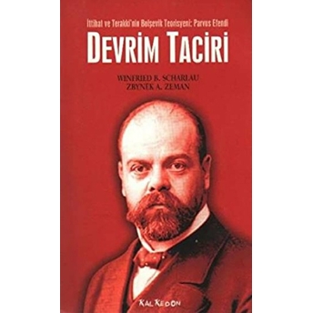 Devrim Taciri / Ittihat Ve Terakki'nin Bolşevik Teorisyeni: Parvus Efendi Winfried B. Scharlau