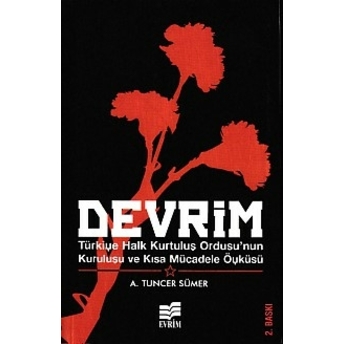 Devrim Türkiye Halk Kurtuluş Ordusu'nun Kuruluşu Ve Kısa Mücadele Öyküsü A. Tuncer Sümer