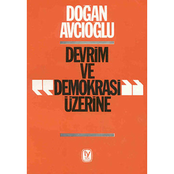 Devrim Ve Demokrasi Üzerine Doğan Avcıoğlu