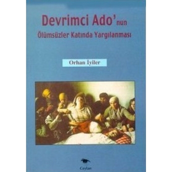 Devrimci Ado’nun Ölümsüzler Katında Yargılanması Orhan Iyiler