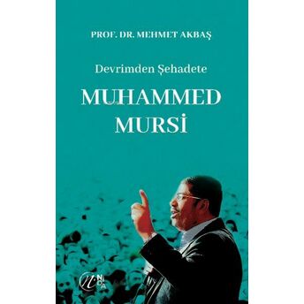 Devrimden Şehadete Muhammed Mursi Mehmet Akbaş