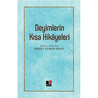 Deyimlerin Kısa Hikayeleri Ahmet Turan Sinan