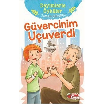 Deyimlerle Öyküler - Güvercinim Uçuverdi Ismail Çubukçu