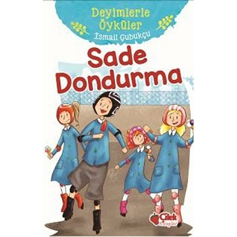 Deyimlerle Öyküler - Sade Dondurma Ismail Çubukçu