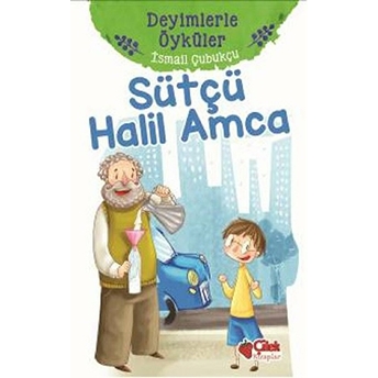 Deyimlerle Öyküler - Sütçü Halil Amca Ismail Çubukçu