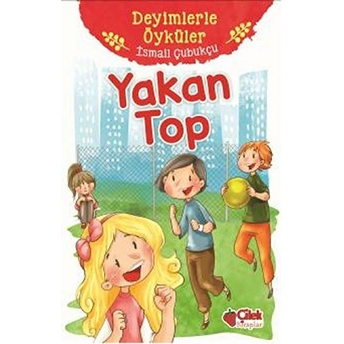 Deyimlerle Öyküler - Yakan Top Ismail Çubukçu