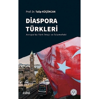 Diaspora Türkleri (Avrupa'da Türk Imajı Ve Islamofobi) Talip Küçükcan