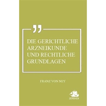 Die Gerichtliche Arzneikunde Und Rechtliche Grundlagen Franz Von Ney