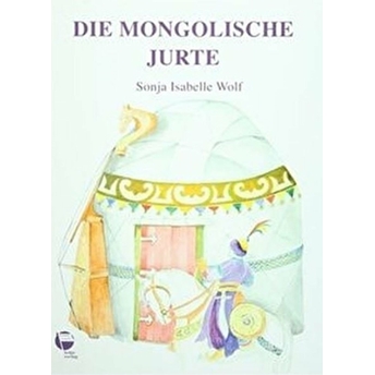 Die Mongolische Jurte Ciltli Sonja Isabelle Wolf