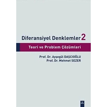 Diferansiyel Denklemler 2 Teori Ve Problem Çözümleri Ayşegül Daşcıoğlu , Mehmet Sezer