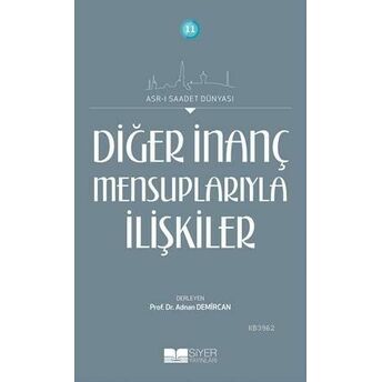 Diğer Inanç Mensuplarıyla Ilişkiler; Asrı Saadet Dünyası 11Asr-I Saadet Dünyası 11 Kolektif