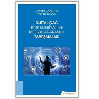 Dijital Çağ Türk Edebiyatı Ve Medyalararasılık Tartışmaları Nurten Bulduk