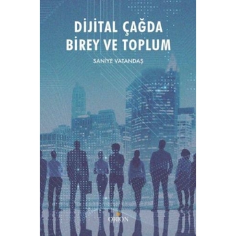 Dijital Çağda Birey Ve Toplum Saniye Vatandaş