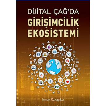 Dijital Çağda Girişimcilik Ekosistemi Irmak Özkaşıkçı