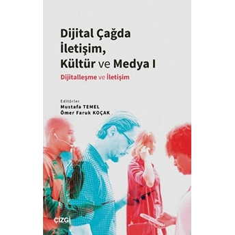 Dijital Çağda Iletişim, Kültür Ve Medya I Mustafa Temel