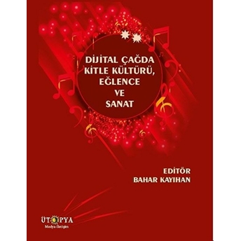 Dijital Çağda Kitle Kültürü, Eğlence Ve Sanat Bahar Kayıhan