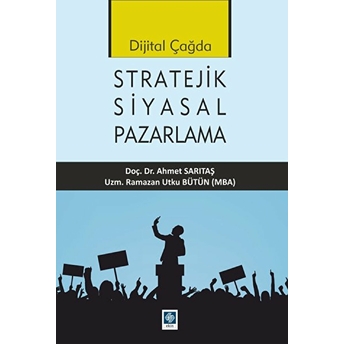 Dijital Çağda Stratejik Siyasal Pazarlama Ahmet Sarıtaş, Ramazan Utku Bütün