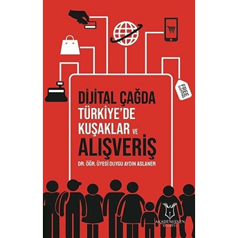 Dijital Çağda Türkiye'de Kuşaklar Ve Alışveriş