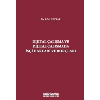 Dijital Çalışma Ve Dijital Çalışmada Işçi Hakları Ve Borçları Erbil Beytar