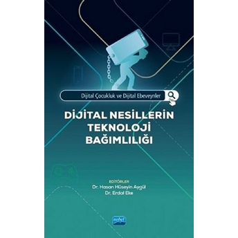 Dijital Çocukluk Ve Dijital Ebeveynler: Dijital Nesillerin Teknoloji Bağımlılığı