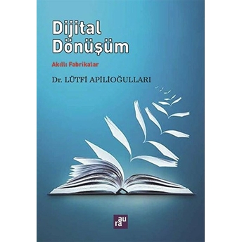 Dijital Dönüşüm - Akıllı Fabrikalar Lütfi Apilioğulları