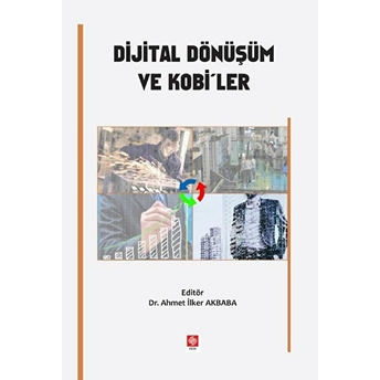 Dijital Dönüşüm Ve Kobi'ler Ahmet Ilker Akbaba