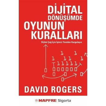 Dijital Dönüşümde Oyunun Kuralları - Dijital Çağ Için Işinizi Yeniden Kurgulayın David Rogers